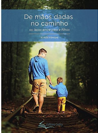 De Maos Dadas no Caminho - os Lacos entre Pais e Filhos