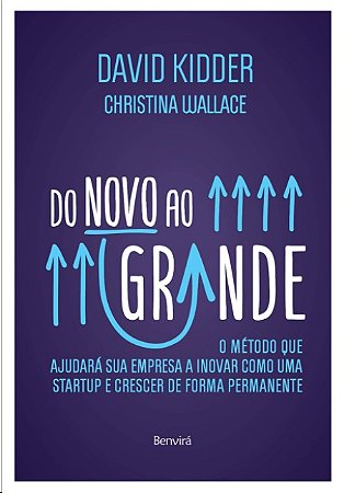 Do Novo ao Grande: o Metodo Que Ajudara Sua Empresa a Inovar Como Uma Start