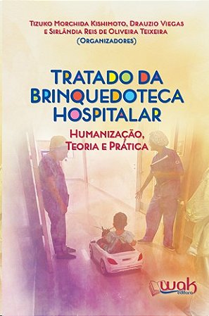 Tratado da Brinquedoteca Hospitalar: Humanizacao, Teoria e Pratica