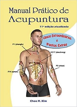 Manual Prático de Acupuntura - Vasos Extraordinários e Pontos Extras - 11ed