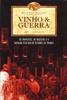 Vinho & Guerra - os Franceses, os Nazistas e a Batalha Pelo Maior Tesouro D