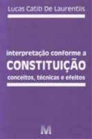 Interpretacao Conforme a Constituicao - Conceitos, Tecnicas e Efeitos