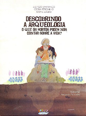 Descobrindo a Arqueologia - o Que os Mortos Podem Nos Contar sobre a Vida