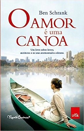 Amor e Uma Canoa, o - Um Livro sobre Livros, Escritores e os Seus Atormenta