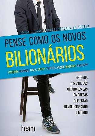 Pense Como os Novos Bilionarios - Entenda a Mente dos Criadores das Empresa