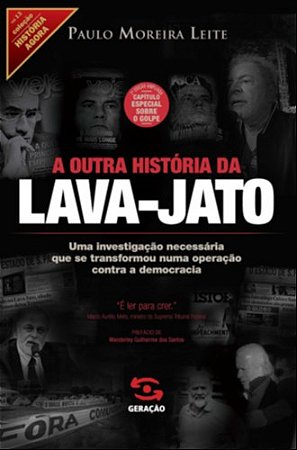 Outra Historia da Lava-jato, a - Uma Investigacao Necessaria Que se Transfo