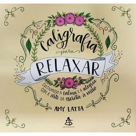 Caligrafia para Relaxar - Cultivando a Calma e a Alegria com a Arte da esc