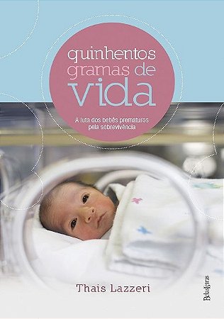 Quinhentos Gramas de Vida: a Luta dos Bebes Prematuros Pela Sobrevivencia