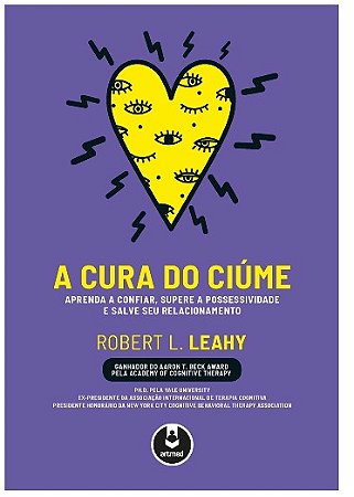 Cura do Ciume, a - Aprenda a Confiar, Supere a Possessividade e Salve Seu R