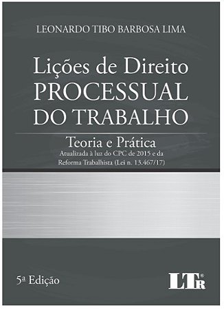 Licoes de Direito Processual do Trabalho - Teoria e Pratica Atualizada a Lu