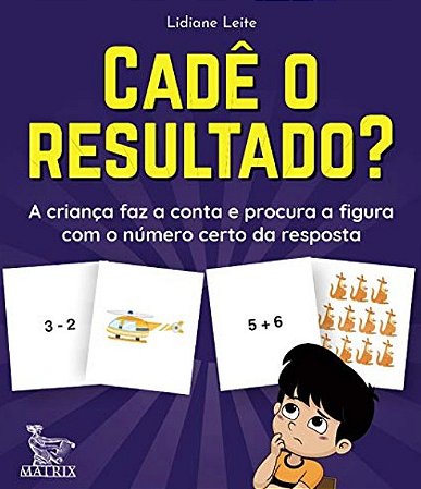 Cade o Resultado : a Crianca Faz a Conta e Procura a Figura com o Numero ce