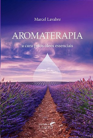 Aromaterapia: a Cura Pelos Oleos Essenciais