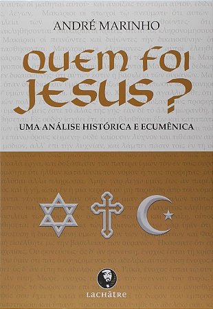 Quem Foi Jesus : Uma Analise Historica e Ecumenica