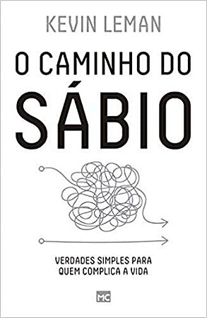 Caminho do Sabio, O: Verdades Simples para Quem Complica a Vida