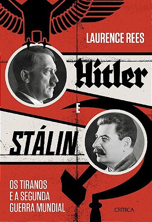 Hitler e Stalin: os Tiranos e a Segunda Guerra Mundial