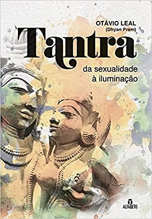 Tantra - da Sexualidade a Iluminacao
