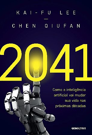 2041: Como a Inteligencia Artificial Vai Mudar Sua Vida Nas Proximas Decada