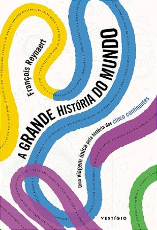 Grande Historia do Mundo, A: Uma Viagem Unica Pela Historia dos Cinco conti