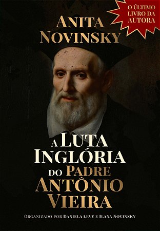 A Luta Inglória do Padre Antônio Vieira