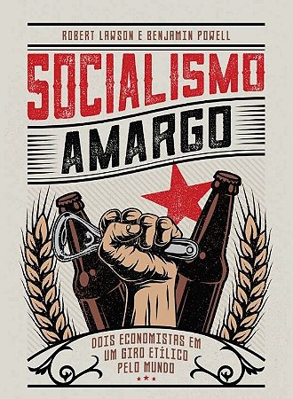 Socialismo Amargo: Dois Economistas em Um Giro Etílico Pelo Mundo