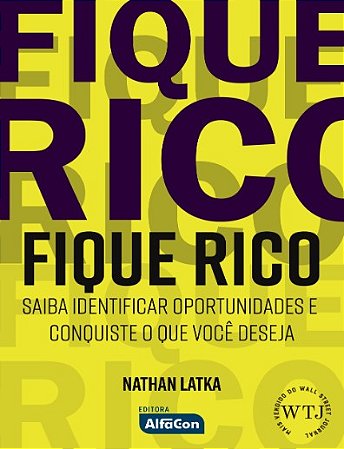 Fique Rico: Saiba Identificar Oportunidades e Conquiste o Que Voce Deseja
