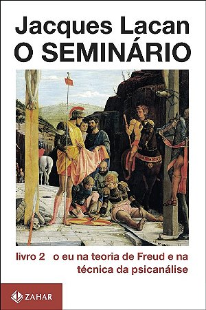 Seminario, o  Livro 2 - o Eu na Teoria de Freud e na Tecnica da Psicanalise