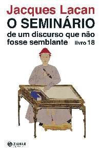 Seminario, Livro 18 - de Um Discurso Que Nao Fosse Semblante - Col. Campo F