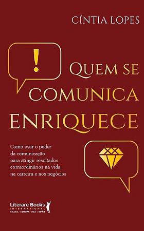 Quem se Comunica Enriquece: Como Usar o Poder da Comunicacao para Atingir R