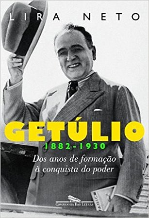Getulio 1882 - 1930 - dos Anos de Formacao a Conquista do Poder