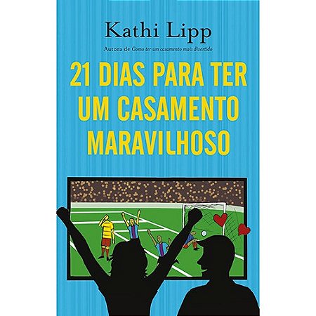 21 Dias para Ter Um Casamento Maravilhoso