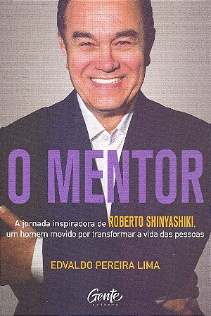 Mentor, O: a Jornada Inspiradora de Roberto Shinyashiki, Um Homem Movido po