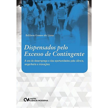 Dispensados Pelo Excesso de Contingente -  a era do Desemprego e das Oportu
