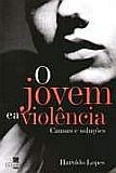 Jovem e a Violencia, o - Causas e Solucoes