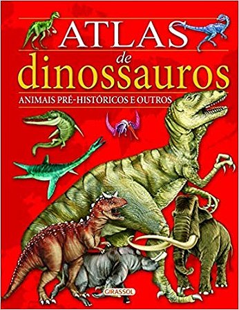 Atlas de Dinossauros - Animais Pre-historicos e Outros