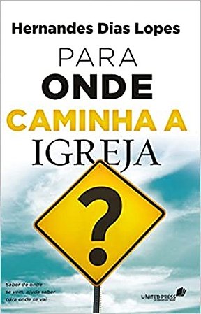 Para Onde Caminha a Igreja  Saber de Onde se Vem, Ajuda Saber para Onde se