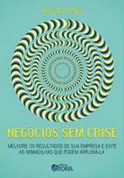 Negocios sem Crise - Melhores os Resultados da Sua Empresa e Evite as Armad