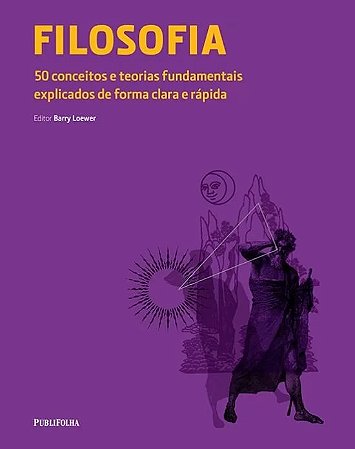 Filosofia - 50 Conceitos e Teorias Fundamentais Explicados de Forma Clara E