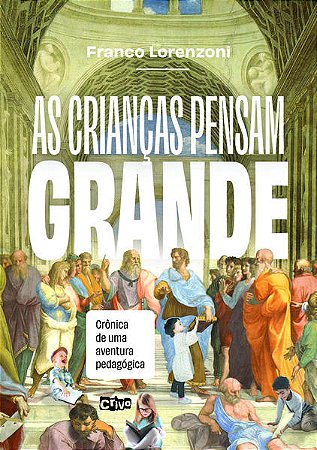 As Crianças Pensam Grande: Crônica de Uma Aventura Pedagógica