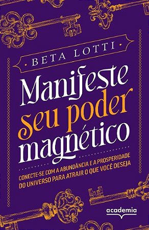 Manifeste Seu Poder Magnetico: Conecte-se com a Abundancia e a Prosperidade