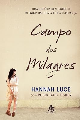 Campo dos Milagres - Uma Historia Real sobre o Reencontro com a Fe e a Espe
