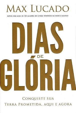Dias de Gloria - Conquiste Sua Terra Prometida Aqui e Agora
