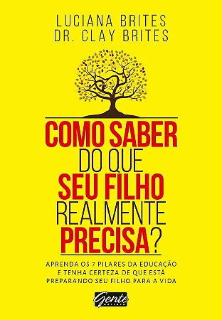 Como Saber do Que Seu Filho Realmente Precisa : Aprenda os 7 Pilares da Edu