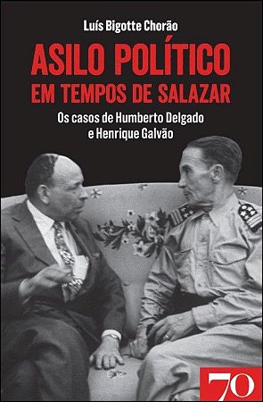 Asilo Politico em Tempos de Salazar - os Casos de Humberto Delgado e Henriq