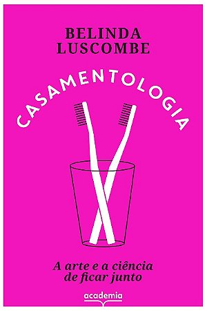 Casamentologia: a Arte e a Ciencia de Ficar Junto