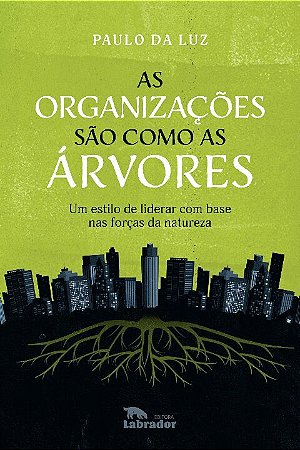 Organizacoes Sao Como as Arvores, as