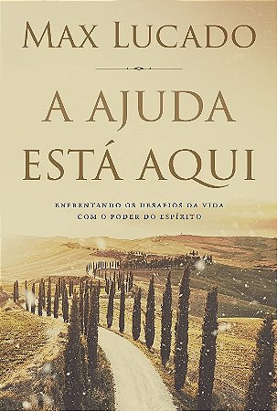 Ajuda Esta Aqui, A: Enfrentando os Desafios da Vida com o Poder do Espirito