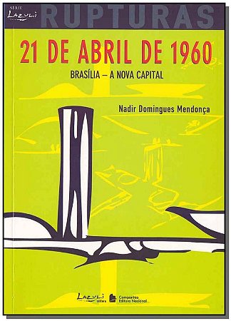 21 de Abril de 1960: Brasilia - a Nova Capital - Col. Rupturas