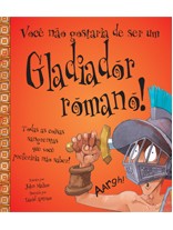 Voce Nao Gostaria de Ser Um Gladiador Romano!