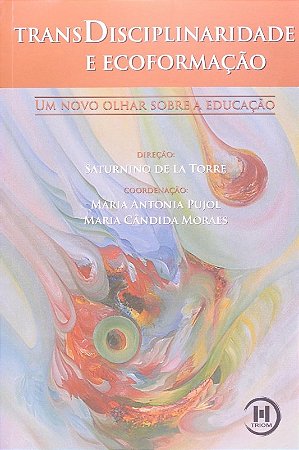 Transdiciplinariedade e Ecoformacao - Um Novo Olhar sobre a Educacao