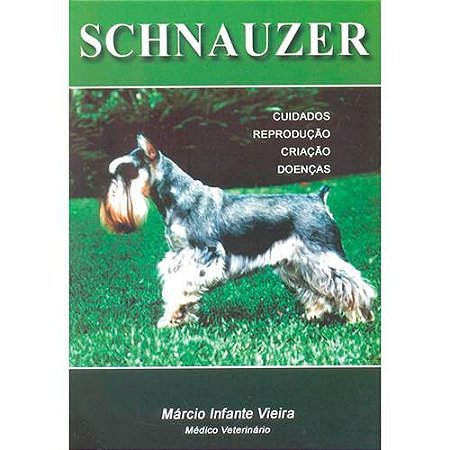 Schnauzer: Cuidados, Reproducao, Criacao e Doencas